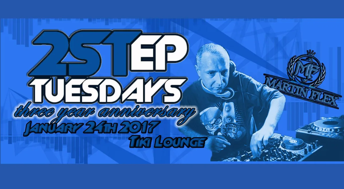 2-Step Tuesdays 3 Yr Anniversary w/ Martin Flex (UK) @ Tiki Lounge