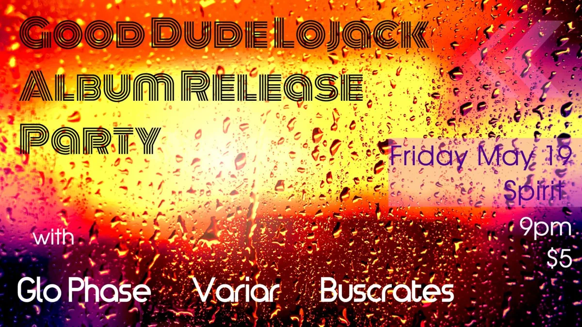 Good Dude Lojack Album Release w/ Glo Phase, Variar, Buscrates @ Spirit