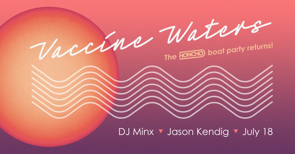 Vaccine Waters: Honcho Boat w/ DJ Minx & Jason Kendig @ 