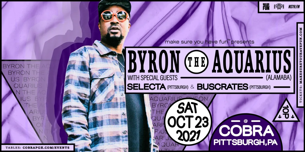 Byron The Aquarius (BI)  - Pittsburgh - w/ Selecta (PIT) & Buscrates (PIT) @ Cobra