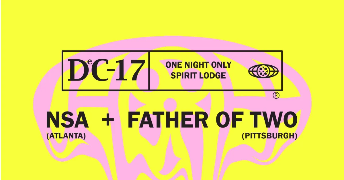 DC-17 w/ NSA (Hz Like Hell, ATL) + Father of Two @ Spirit