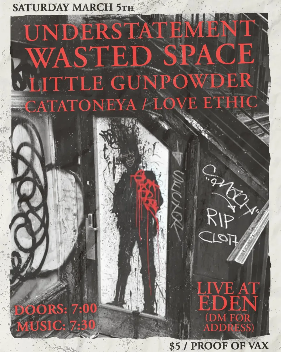 EDEN 3/5: Understatement / Wasted Space / Catatoneya / Little Gunpowder/ Love Ethic @ Actual Eden