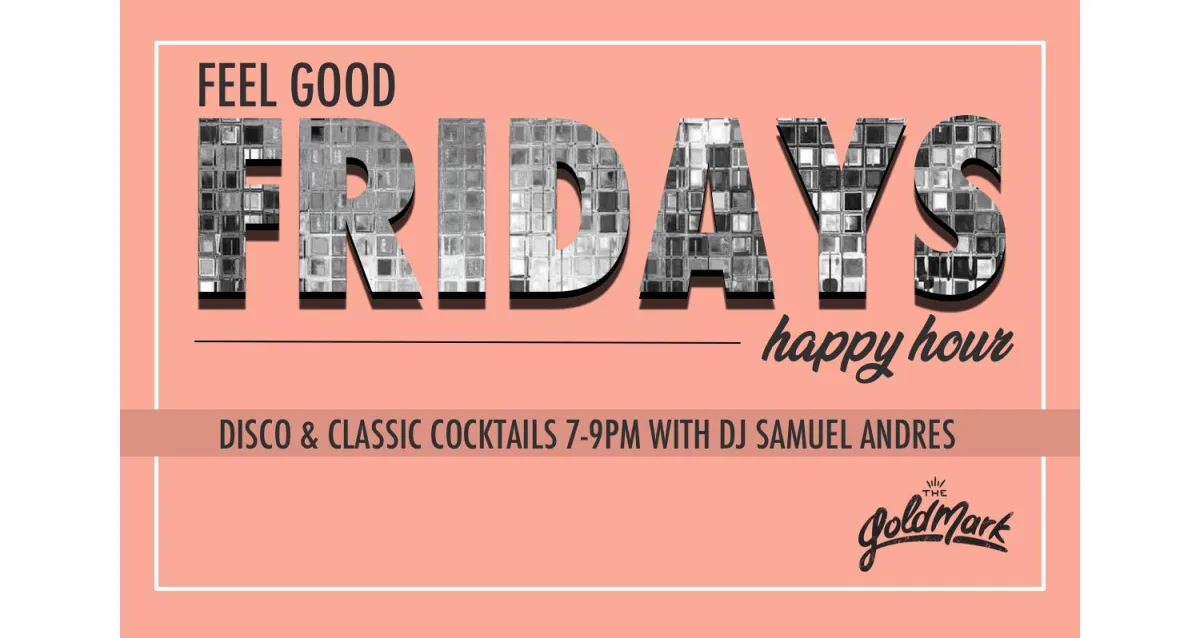 Feel Good Fridays - Disco Happy Hour @ Goldmark