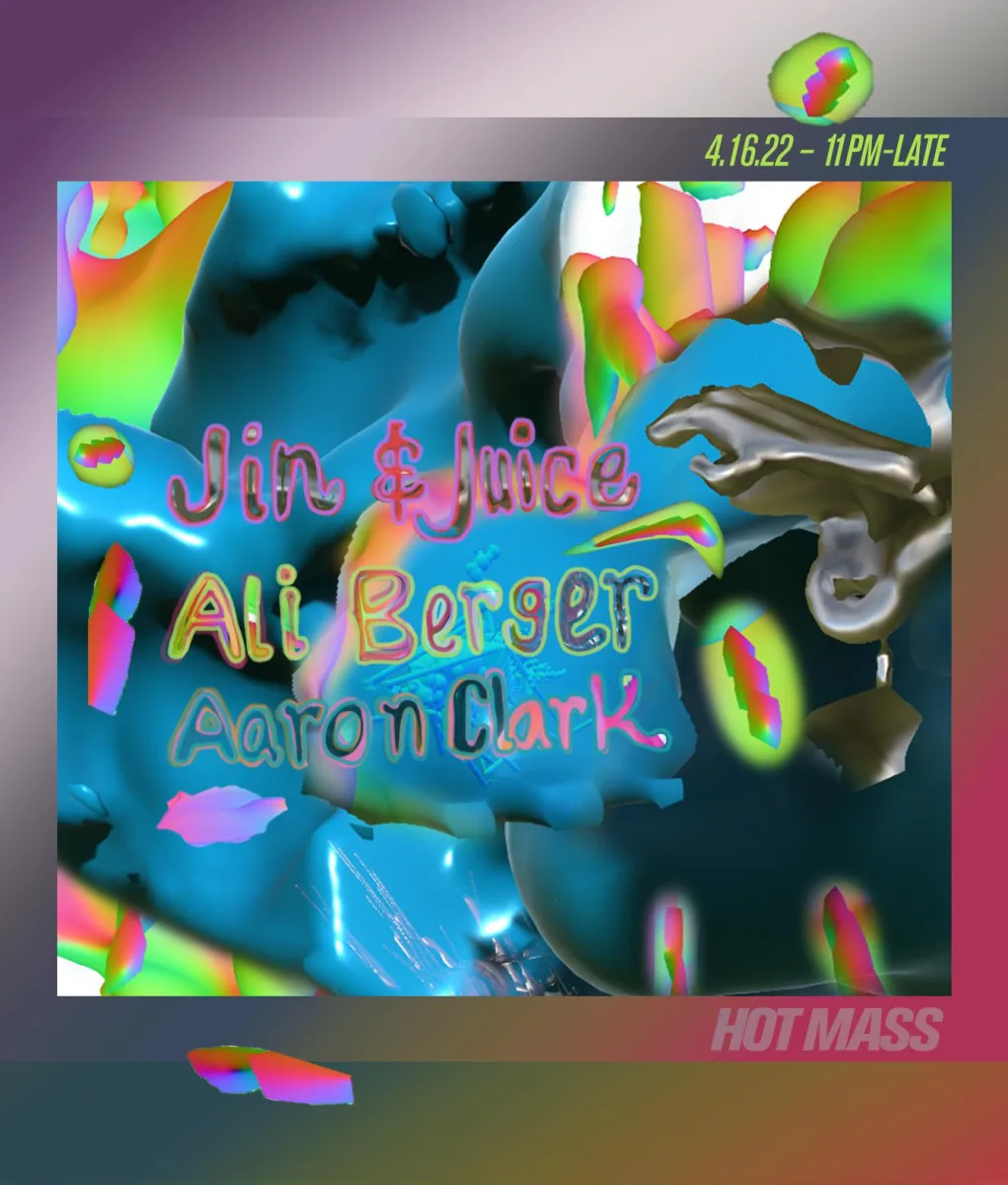 Hot Mass pres. Jin & Juice, Ali Berger, Aaron Clark @ Hot Mass
