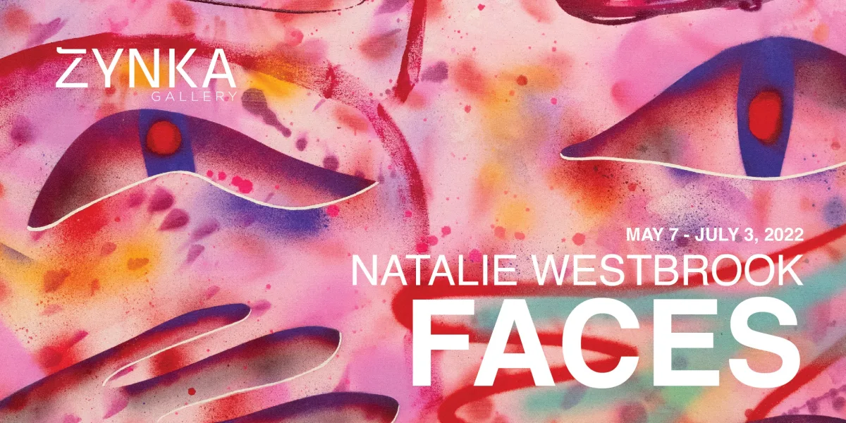 NATALIE WESTBROOK: FACES ARTIST RECEPTION @ ZYNKA Gallery