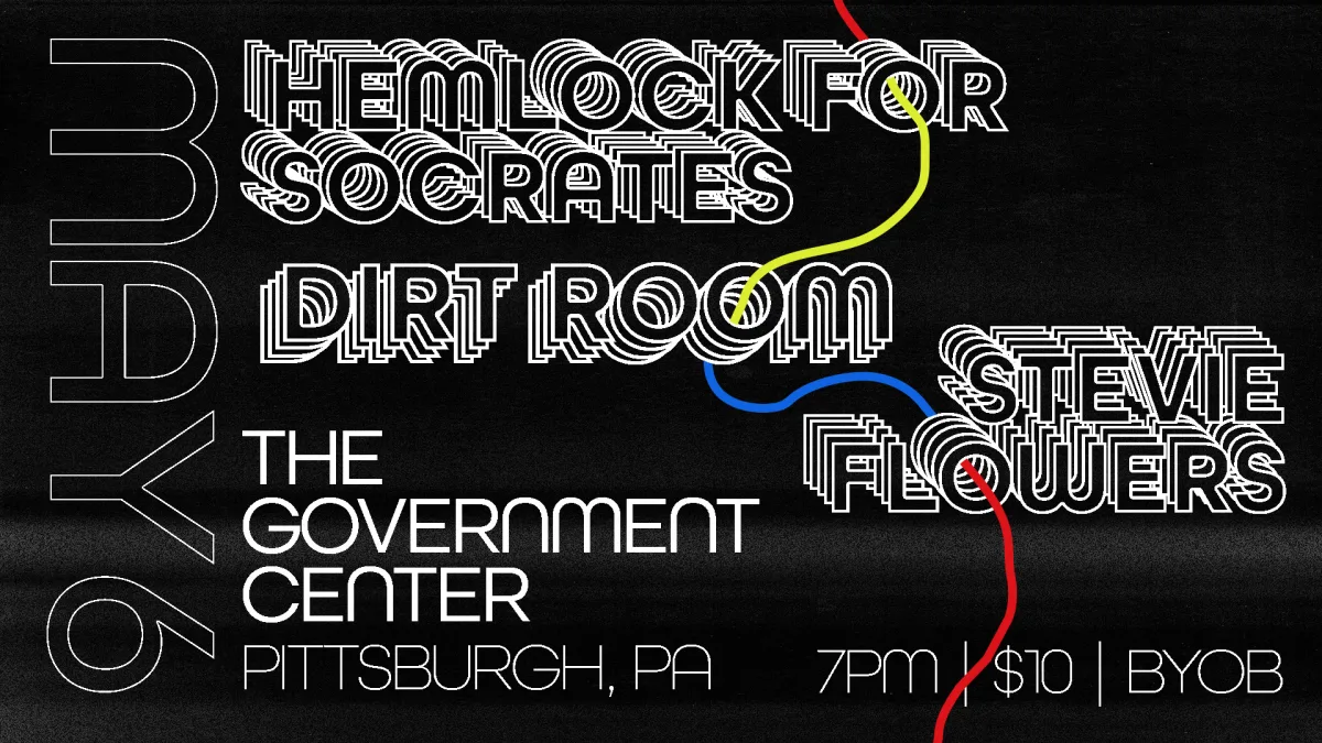 HEMLOCK FOR SOCRATES, DIRT ROOM and STEVIE FLOWERS @ The Government Center