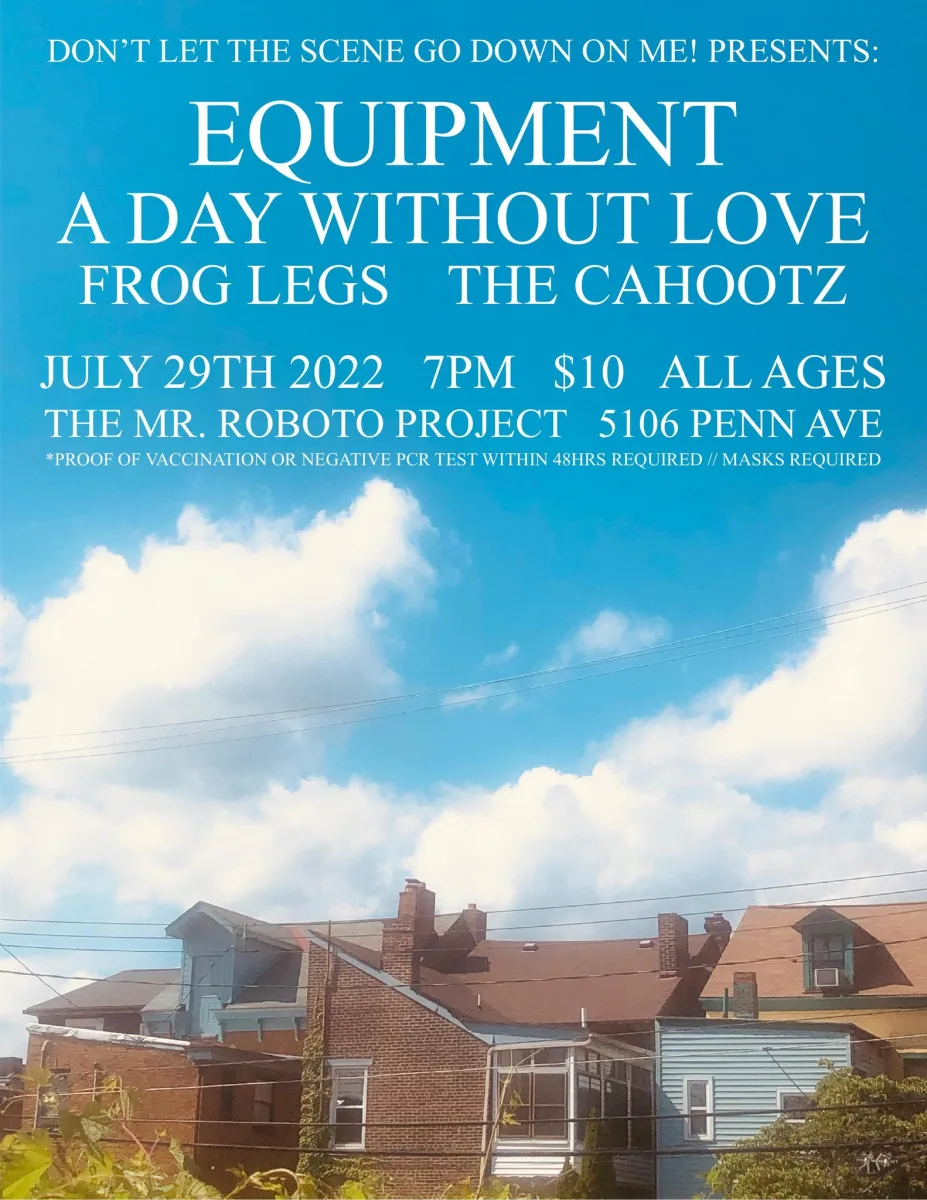 Equipment + A Day Without Love w/ Frog Legs + The Cahootz at Roboto @ Roboto Project