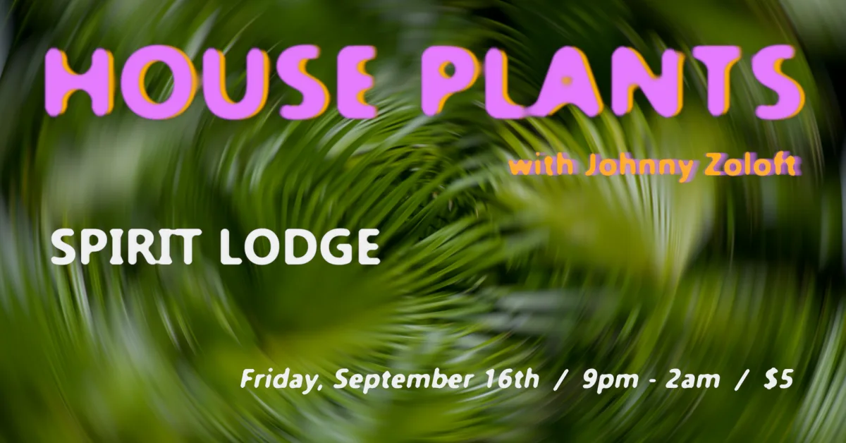 House Plants with Johnny Zoloft @ Spirit
