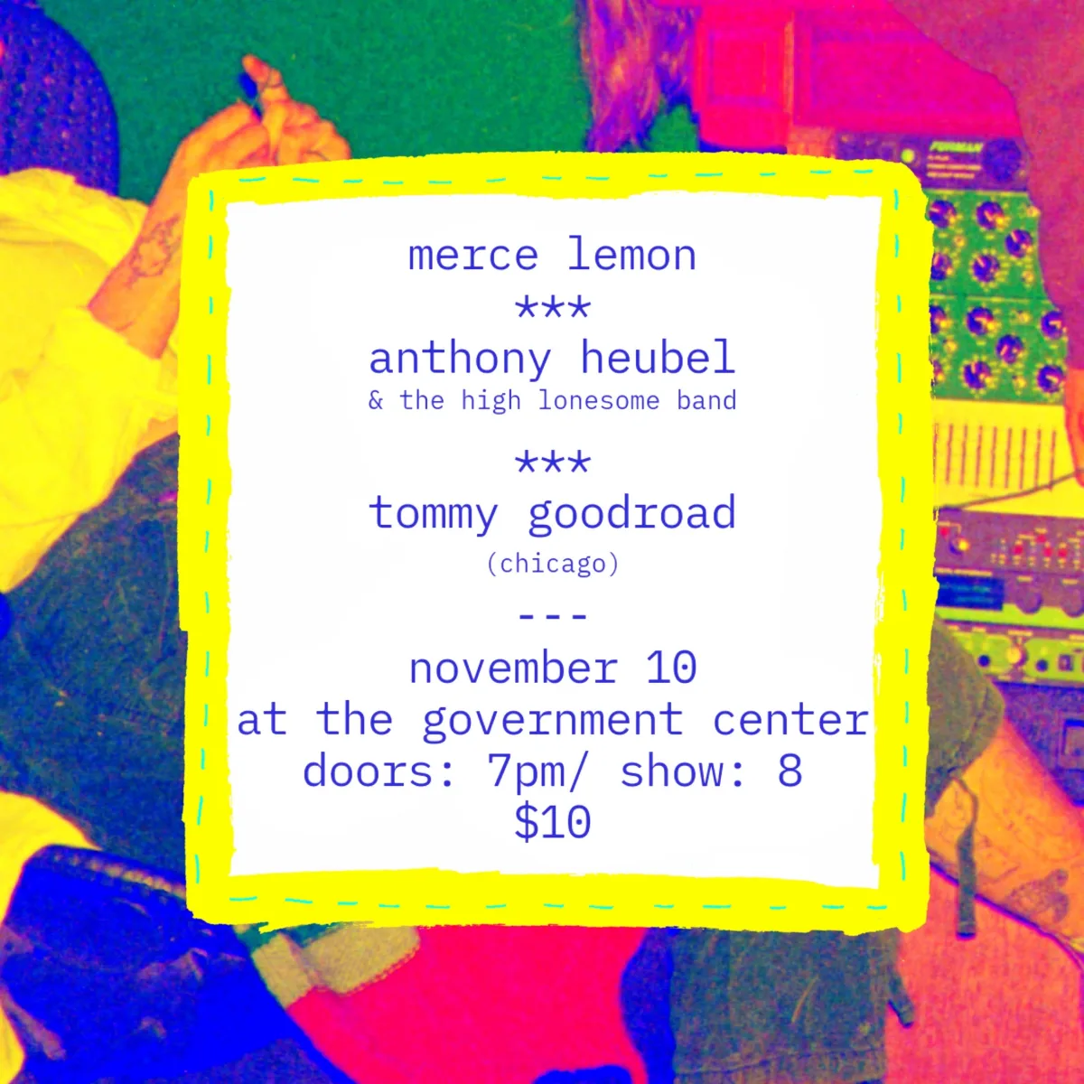 Merce Lemon / Anthony Heubel & The High Lonesome Band / Tommy Goodroad @ The Government Center