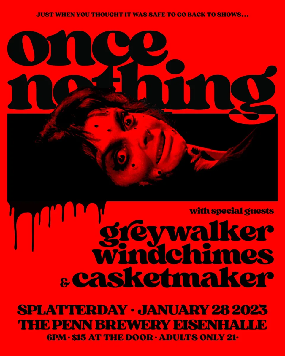 ONCE NOTHING / GREYWALKER / WINDCHIMES / CASKETMAKER @ Penn Brewery
