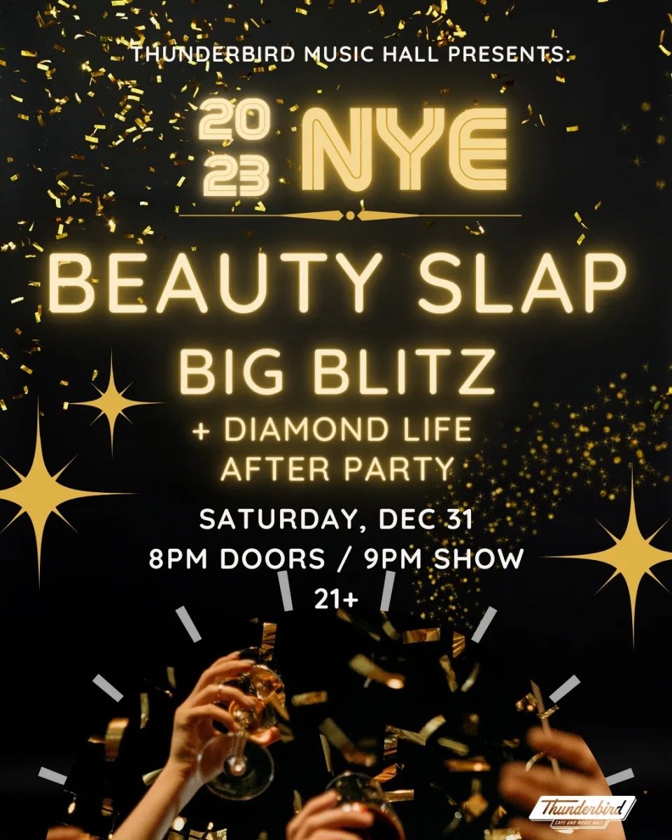 NYE featuring Beauty Slap and Big Blitz + Diamond Life! @ Thunderbird