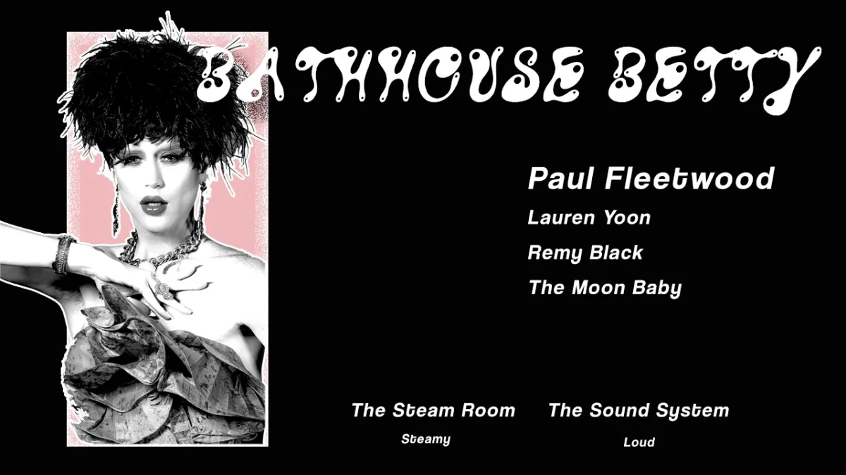 Bathhouse Betty with Paul Fleetwood, Lauren Yoon, Remy Black and The Moon Baby @ Hot Mass