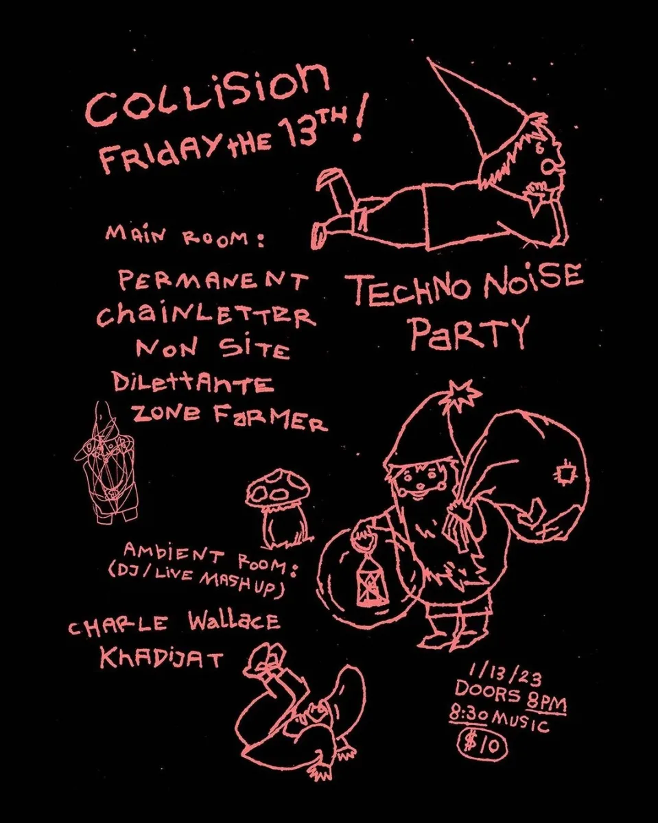 Techno Noise Party w/ PERMANENT, chaiNLETTER,  NON SITE,  DiLettAnTE,  ZONE FARMER @ Collision