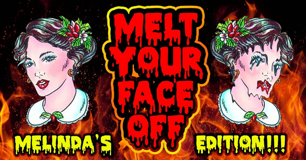 Melt Your Face Off - 2023 - Melinda's Edition! @ Streets On Carson