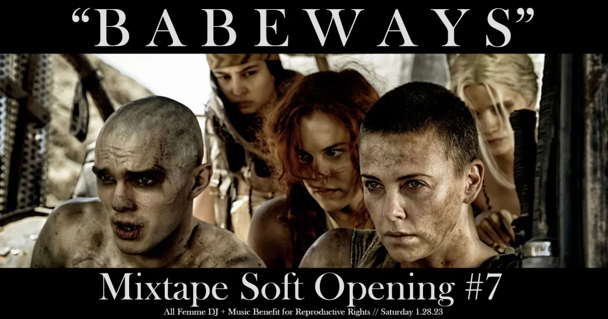 "BABEWAYS": A Femme DJ Benefit For Reproductive Rights (Soft Opening #7) @ Mixtape 1/28/23 @ Mixtape