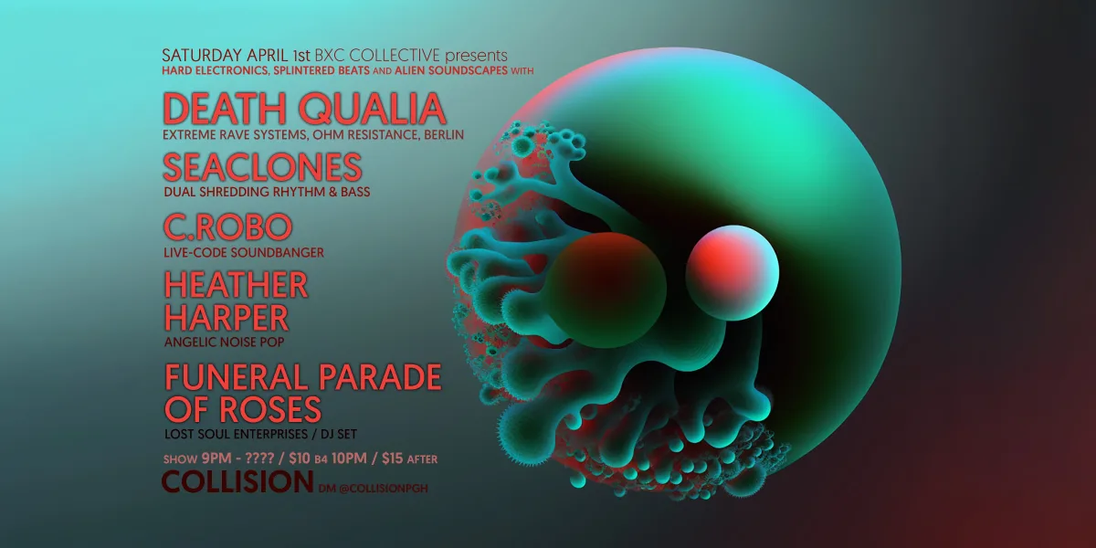 DEATH QUALIA (Ohm Resistance/Berlin), Seaclones, C. Robo, Heather Harper, Funeral Parade of Roses @ Collision