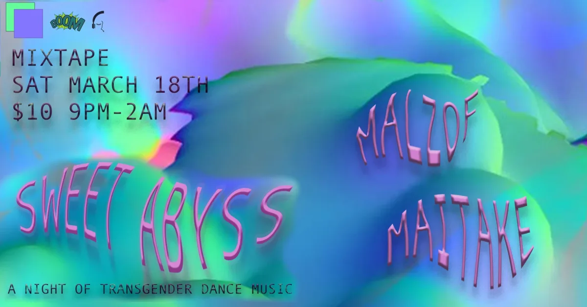 SWEET ABYSS: A Night of Transgender Dance Music with Maitake + Malzof @ Mixtape