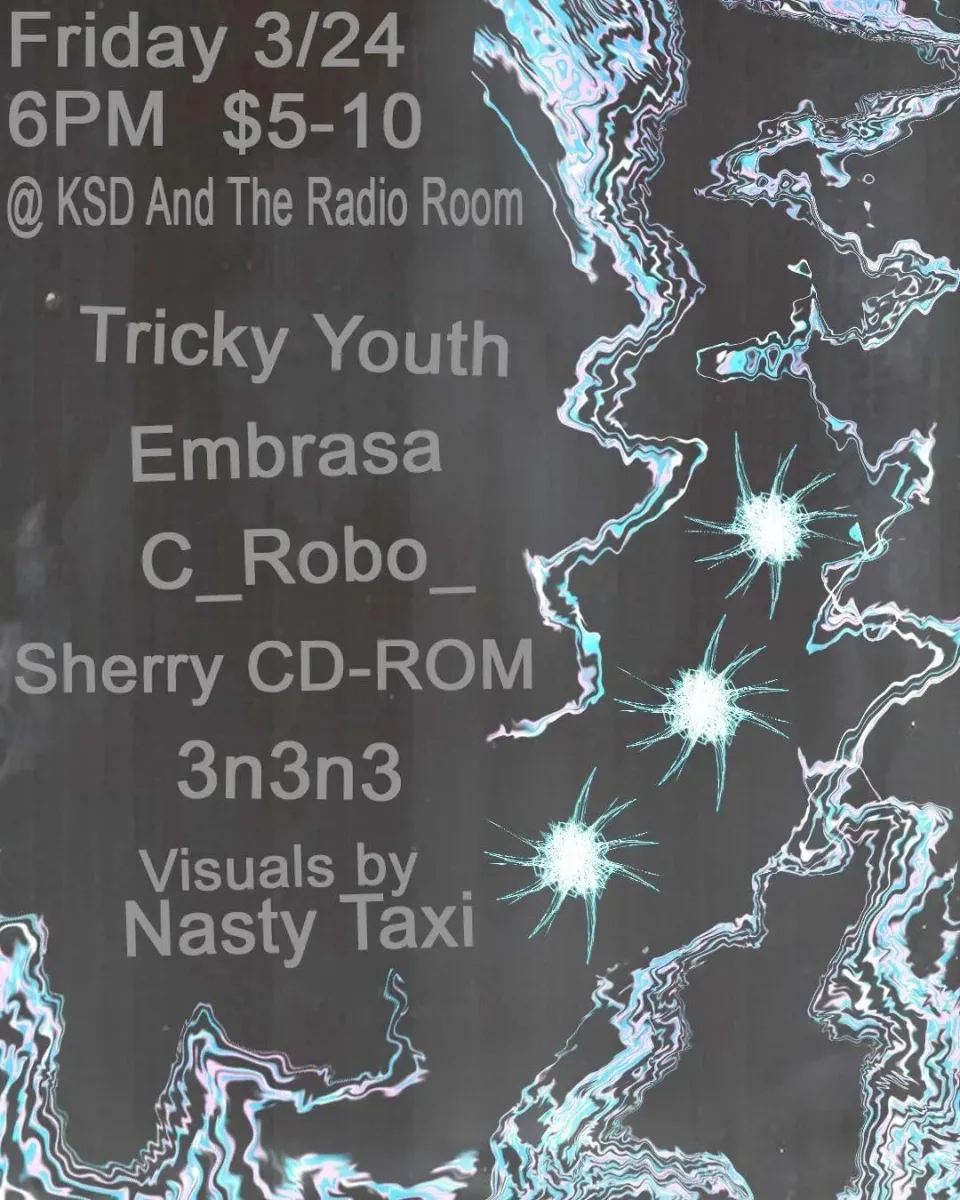 Tricky Youth, Embrasa, C_Robo, Sherry CD-ROM, 3n3n3 @ KSD & The Radio Room
