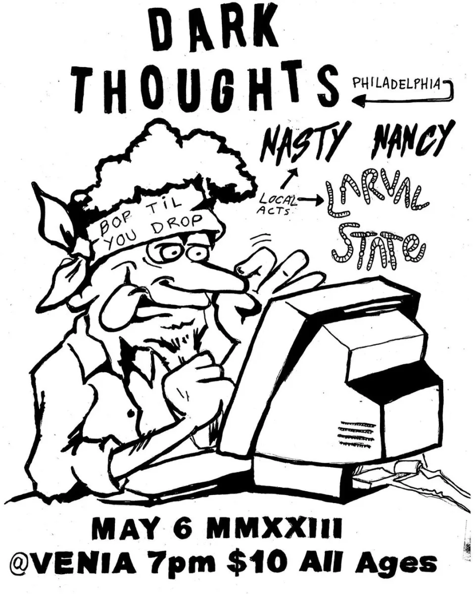 DARK THOUGHTS (philly), Nasty Nancy, Larval State @ Venia