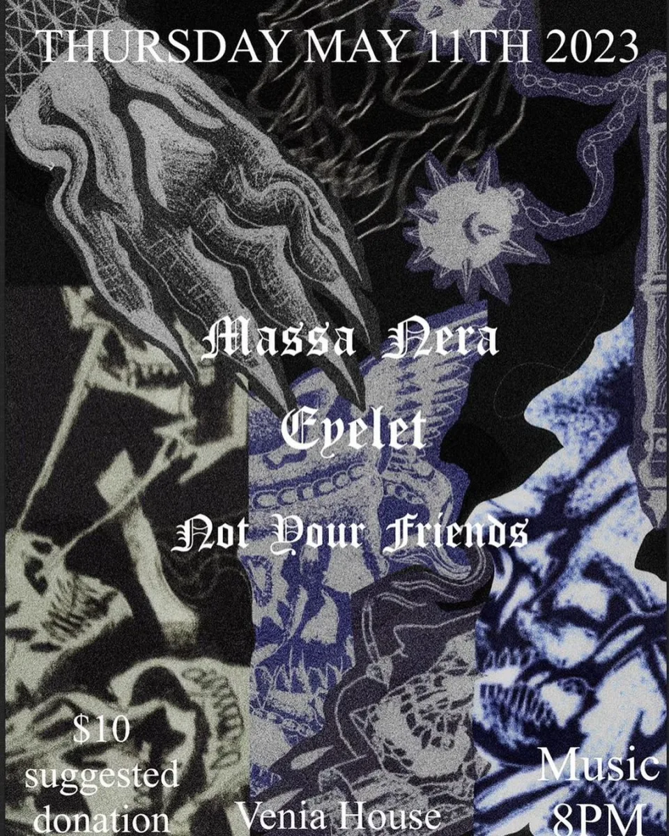 Massa Nera, Eyelet, Not Your Friends @ Venia