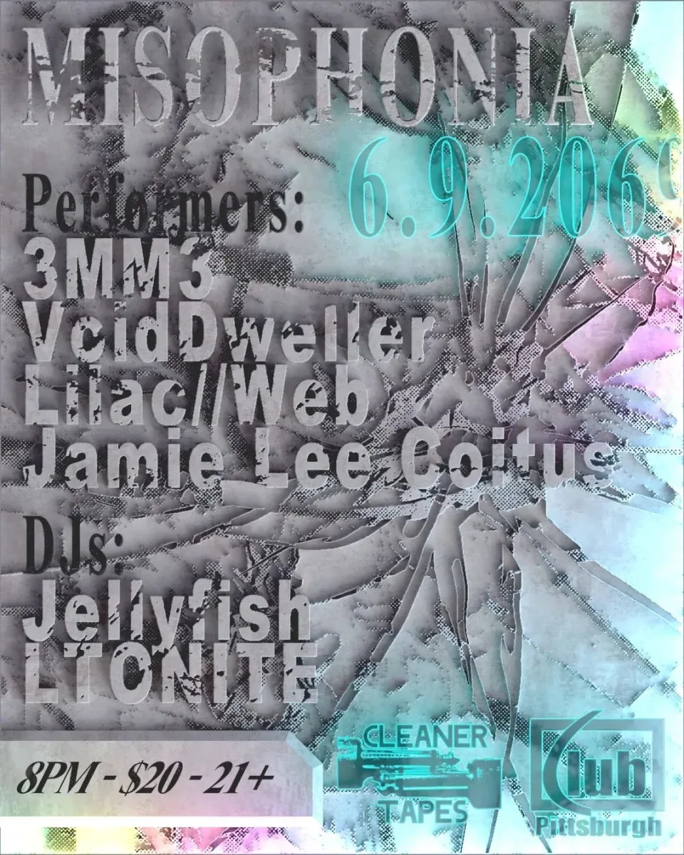 MISOPHONIA w/ 3MM3, VoidDweller, Lilac//Web, Jamie Lee Coitus @ Club Pittsburgh