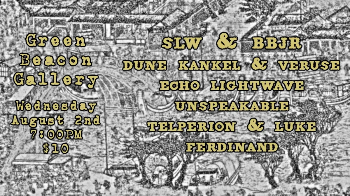 SLW & BBJr / Dune Kankel & Veruse / Echo Lightwave Unspeakable / Telperion & Luke Ferdinand @ Green Beacon Gallery