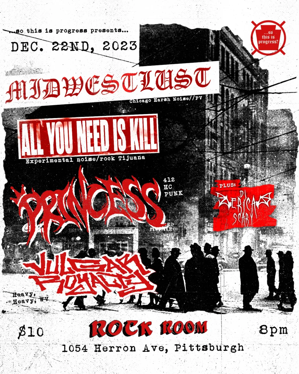 MIDWESTLUST (IL), ALL YOU NEED IS KILL (TJ), PRINCESS (PGH), VULGAR ROYALTY (WV) @ Rock Room