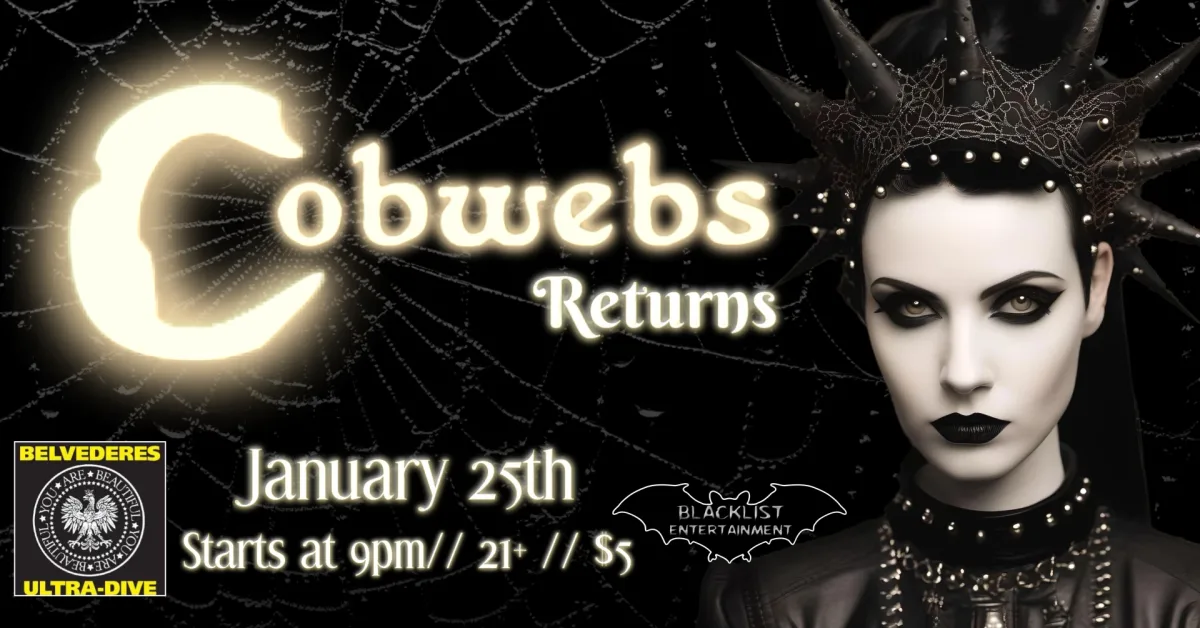 Cobwebs {January 25th} @ Belvederes