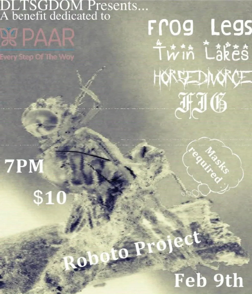 A Benefit for PAAR w/ Frog Legs + Twin Lakes + Horse Divorce + Fig at Roboto @ Roboto Project