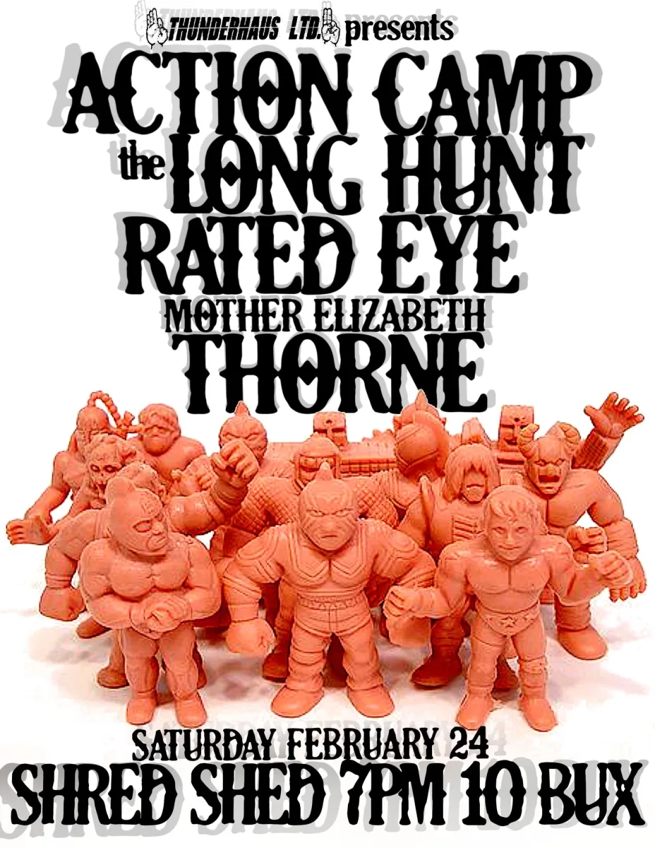 Action Camp, The Long Hunt, Rated Eye, Mother Elizabeth Thorne @ Shred Shed