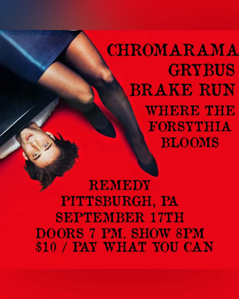 Chromarama // Grybus // Brake Run // Where the Forsythia BLooms @ Remedy