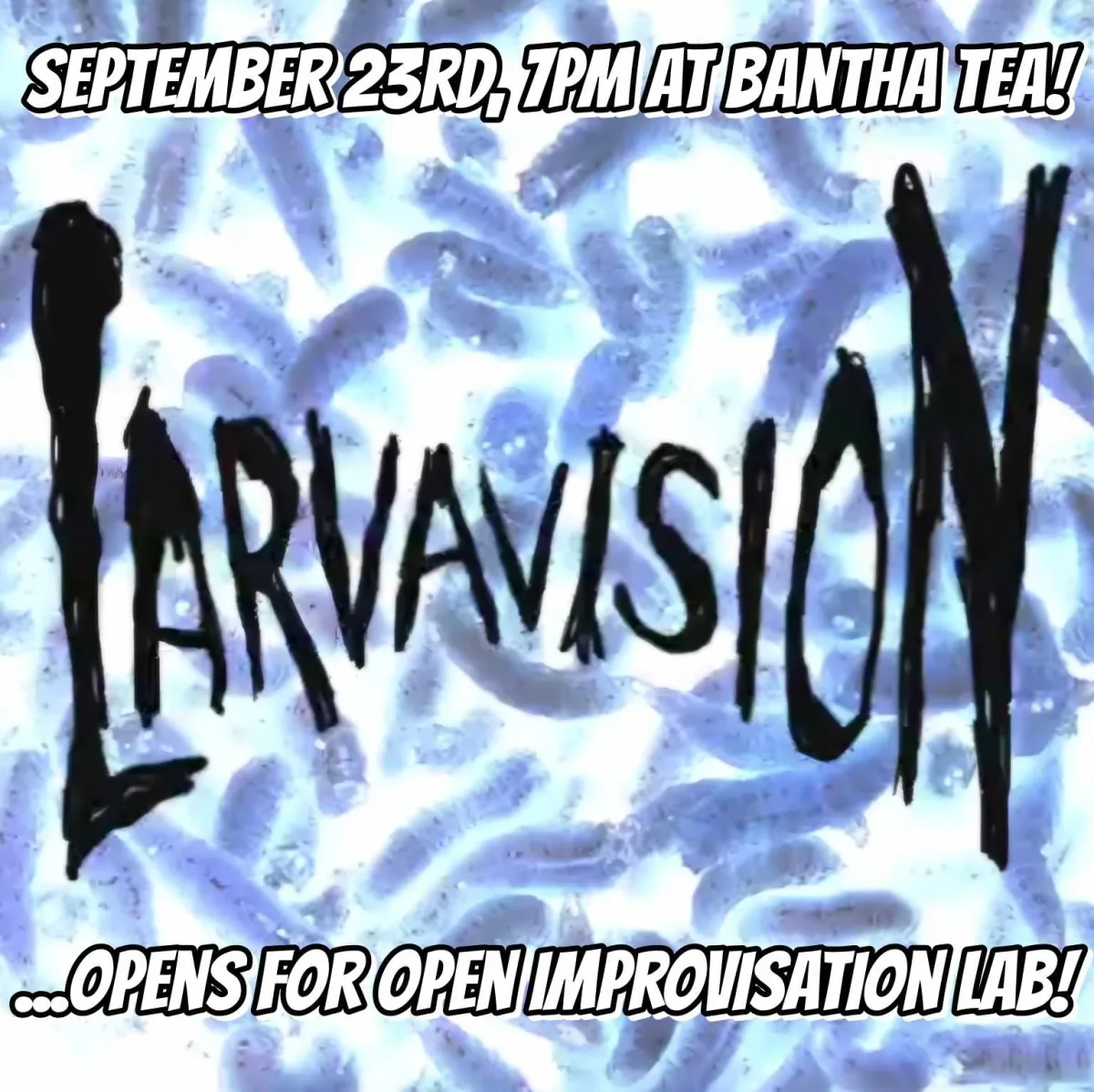 Larvavsion (Chicago) opens for OPEN IMPROVISATION LAB at Bantha Tea @ Bantha Tea Bar