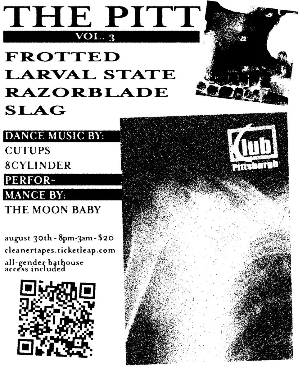 THE PITT w/ Frotted (Chicago), Larval State, Razorblade, Slag, Moon baby, 8Cylinder, Cutups @ Club Pittsburgh