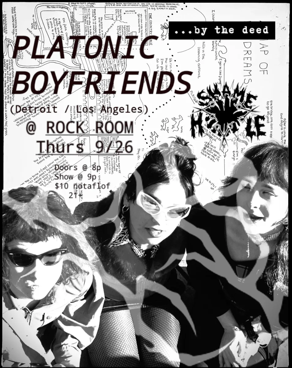 Platonic Boyfriends (Detroit / LA), Shame Hole, ...by the deed @ Rock Room