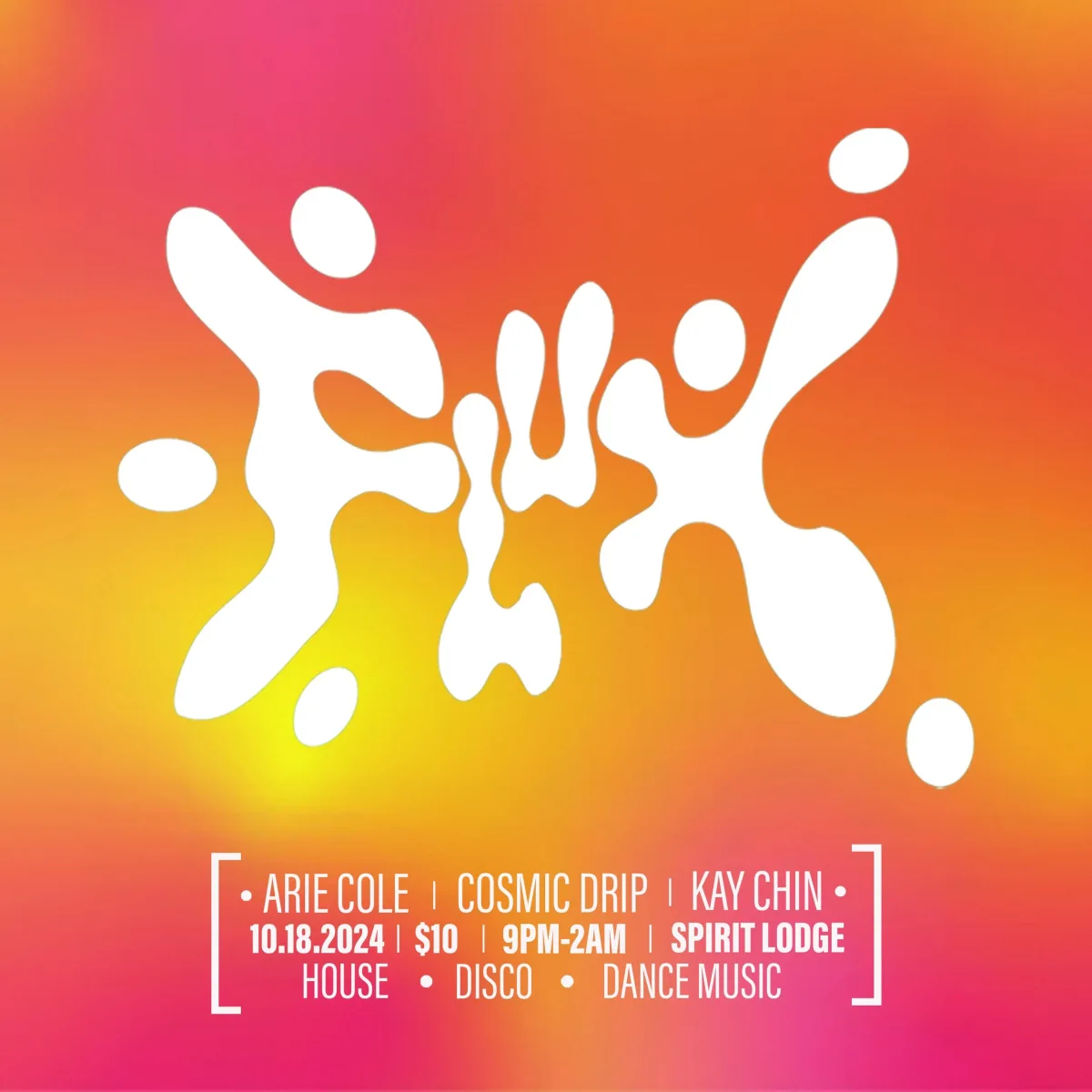 FLUX w/ Arie Cole, Cosmic Drip, Kay Chin @ Spirit