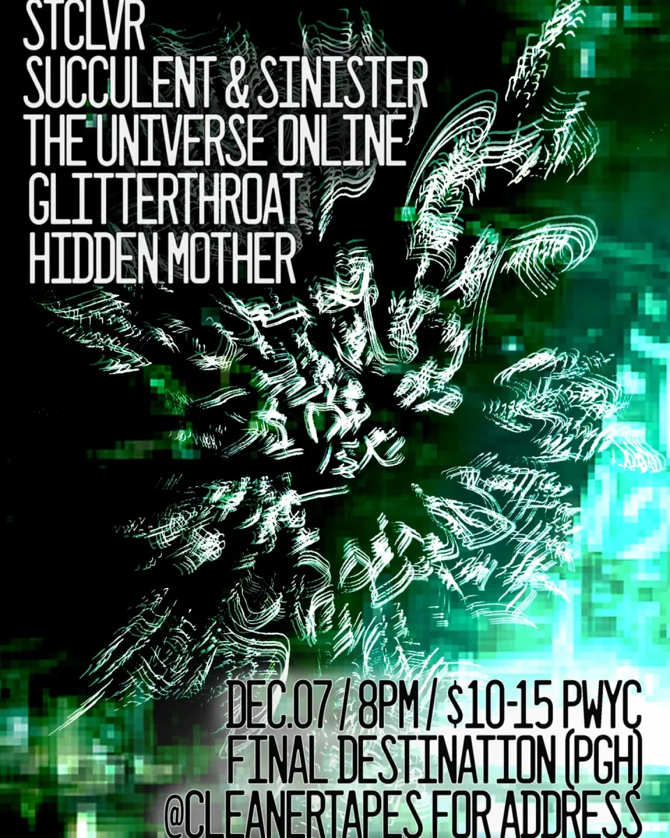 Stclvr, Succulent & Sinister, The Universe Online, Glitterthroat, Hidden Mother @ Final Destination
