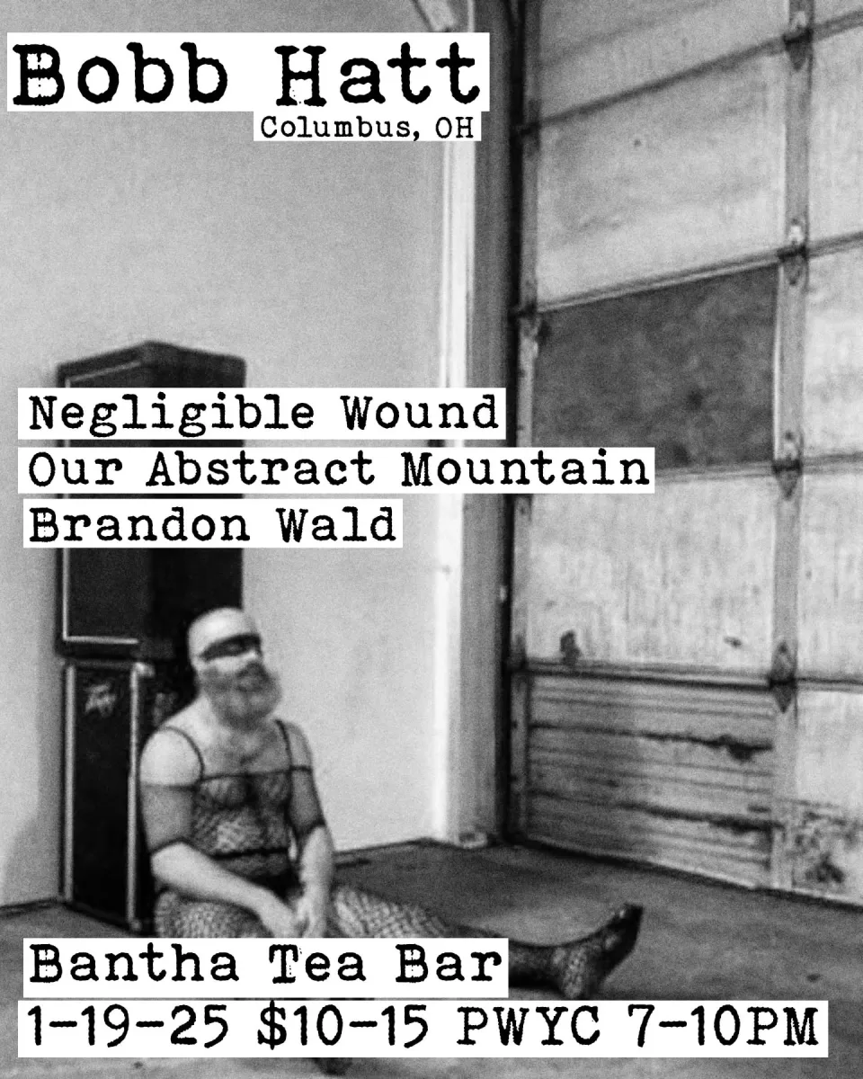 Bob Hatt (Columbus), Negligible Wound, Our Abstract Mountain, Brandon Wald @ Bantha Tea Bar