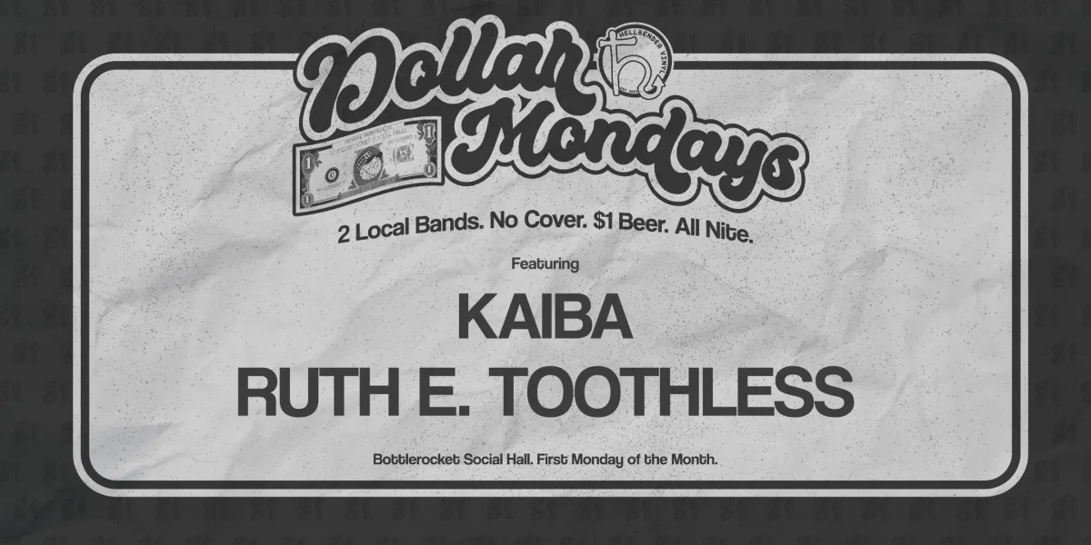 DOLLAR MONDAYS w/ KAIBA RUTH E. TOOTHLESS @ Bottlerocket Social Hall