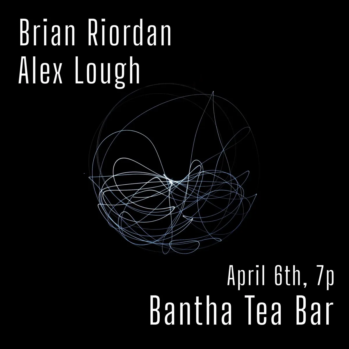 Brian Riordan, Alex Lough @ Bantha Tea Bar