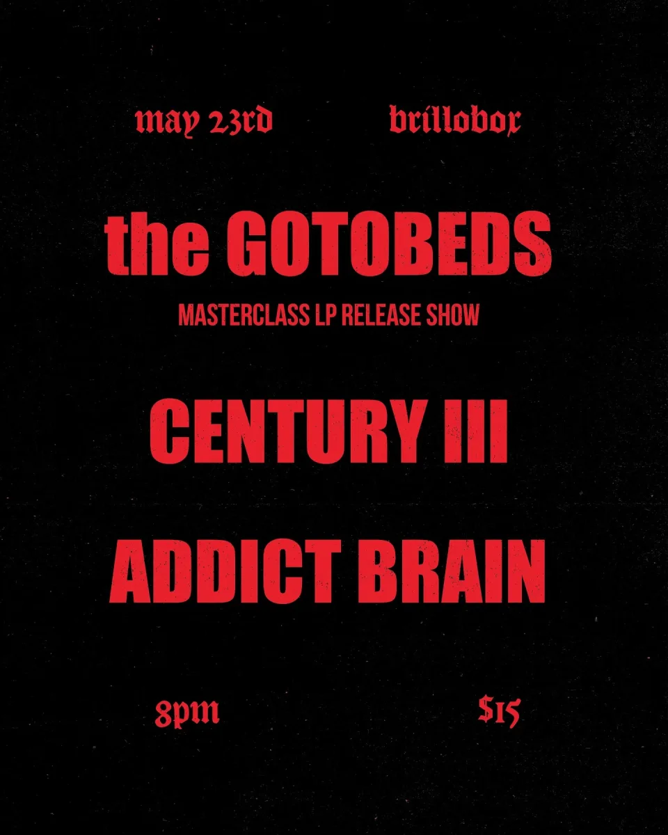 The Gotobeds, Century III, Addict Brain @ Brillobox