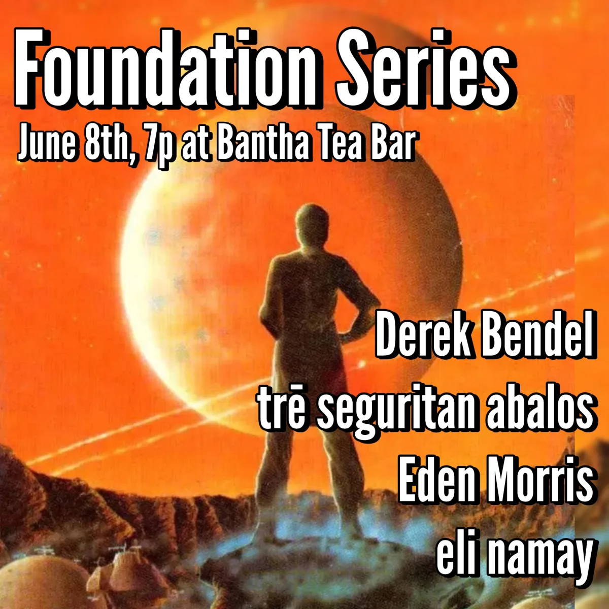 Foundation Series #18 - Bendel / abalos / namay / Morris @ Bantha Tea Bar