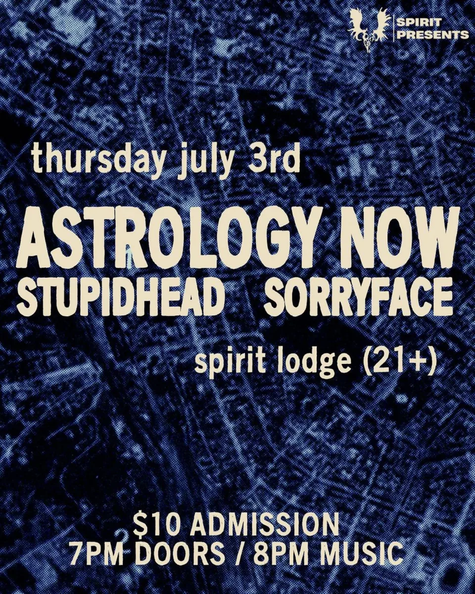 Astrology Now, Stupidhead, Sorryface @ Spirit