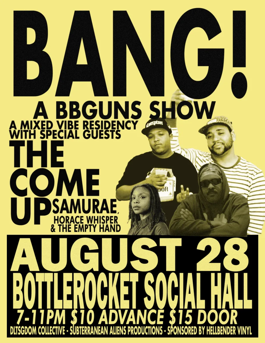 BANG! A BBGuns Show feat. The Come Up + Samurae + Horace Whisper & The Empty Hand @ Bottlerocket Social Hall