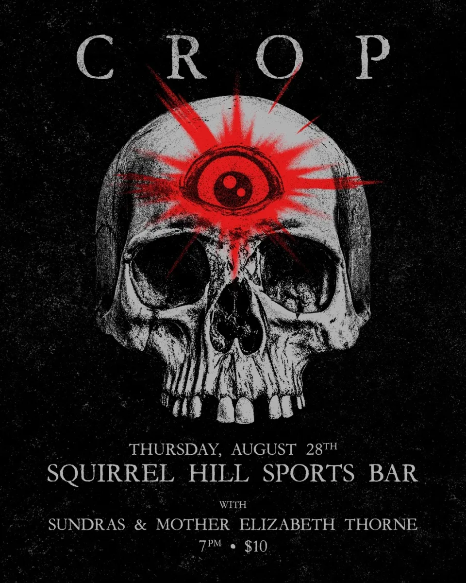 Crop w/ Sundras & Mother Elizabeth Thorne @ Squirrel Hill Sports Bar