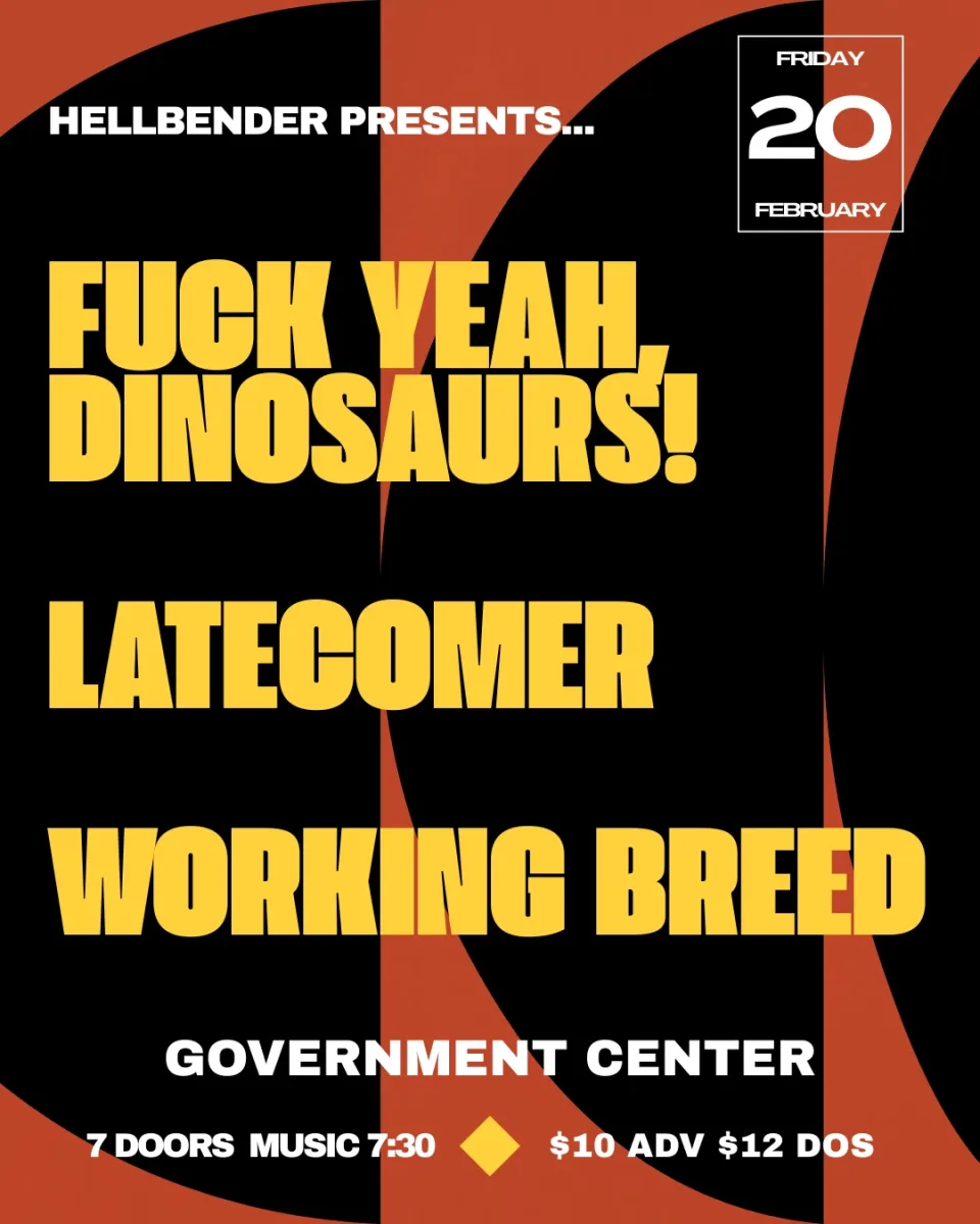 Fuck Yeah, Dinosaurs! / Latecomer / Working Breed @ The Government Center
