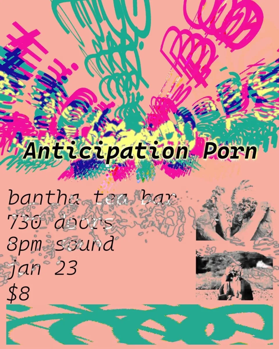 Anticipation Porn + Short Films @ Bantha Tea Bar