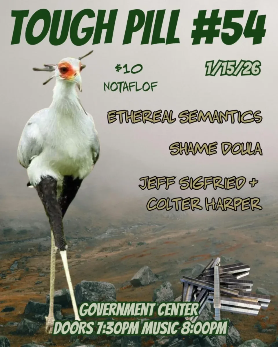 Tough Pill #54: Ethereal Semantics, Shame Doula, Jeff Sigfried + Colter Harper @ The Government Center