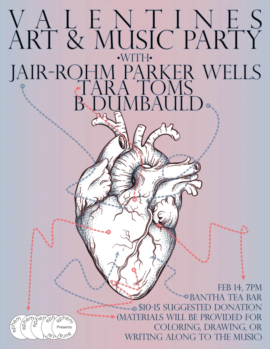 Valentines Art Party Featuring Jair-Rohm Parker Wells, Tara Toms, and Ben Dumbauld @ Bantha Tea Bar