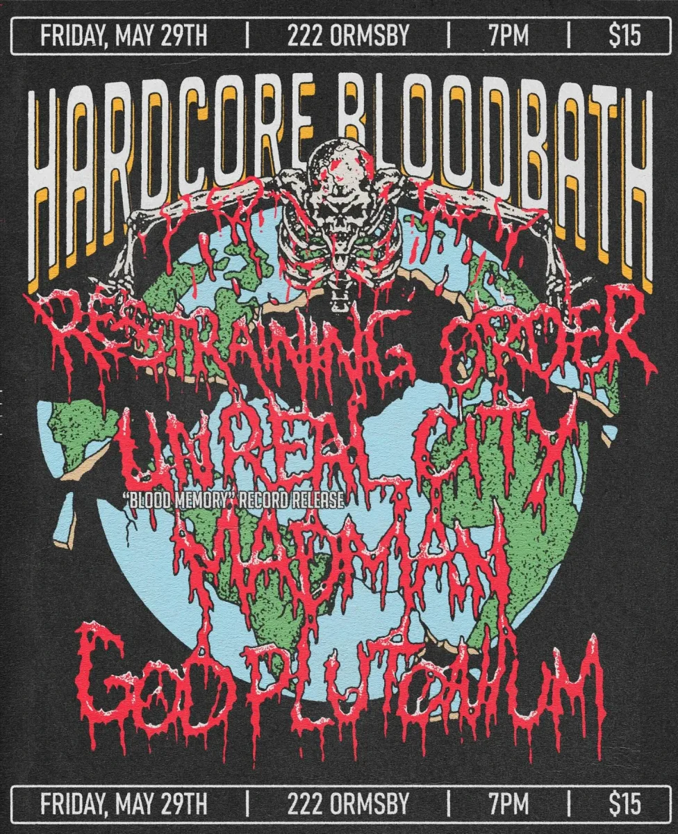 Hardcore Bloodbath, Restraining Order, Unreal City, Madman, and God Plutonium @ 222 Ormsby