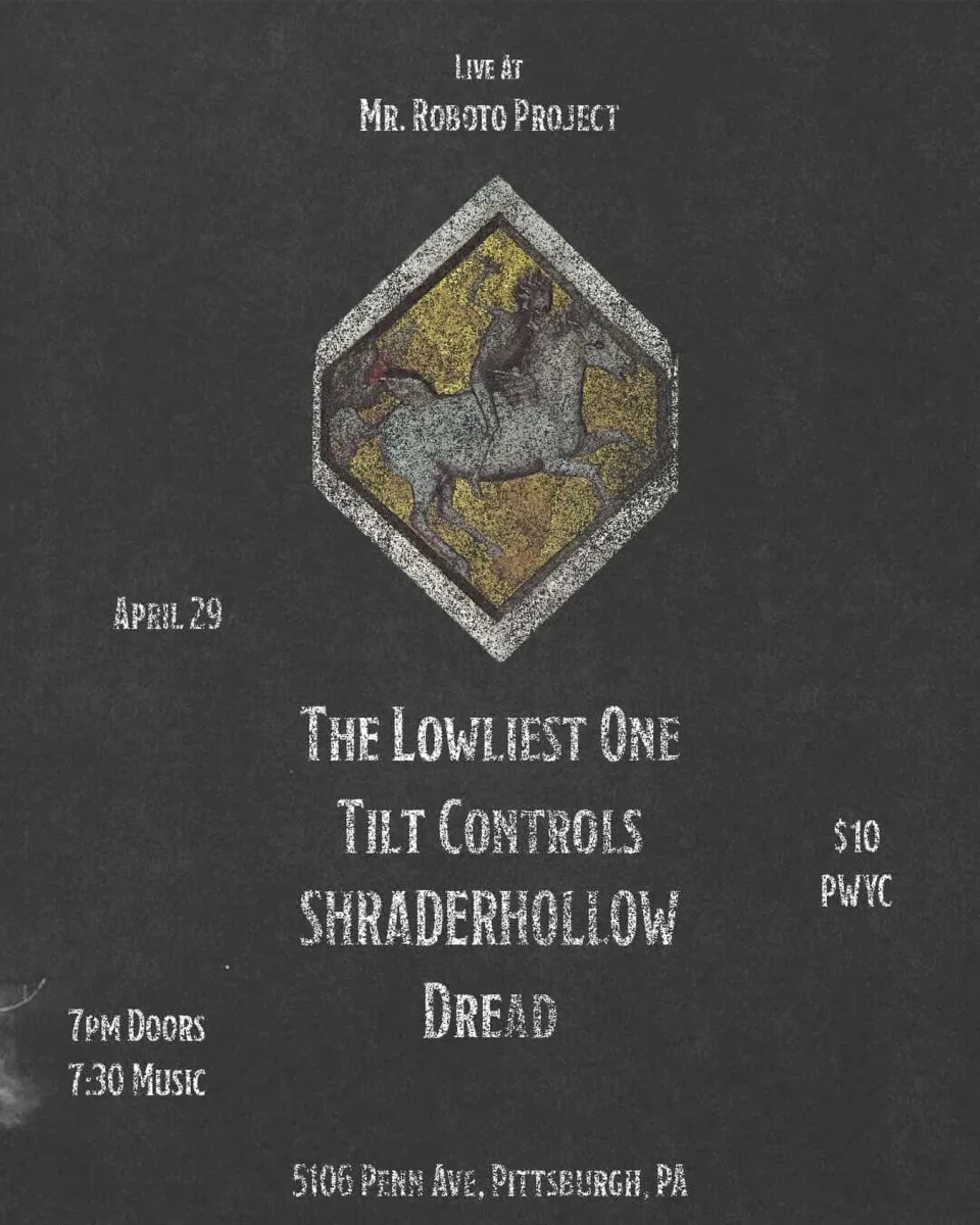 The Lowliest One, Tilt Controls, Shraderhollow, Dread at Mr. Roboto Project @ Roboto Project